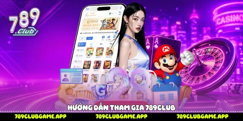 Hướng dẫn tham gia 789Club 