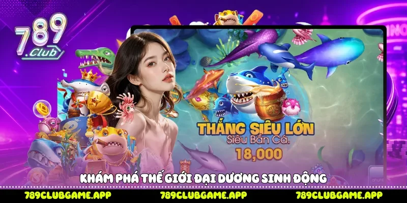 Khám phá thế giới đại dương sinh động
