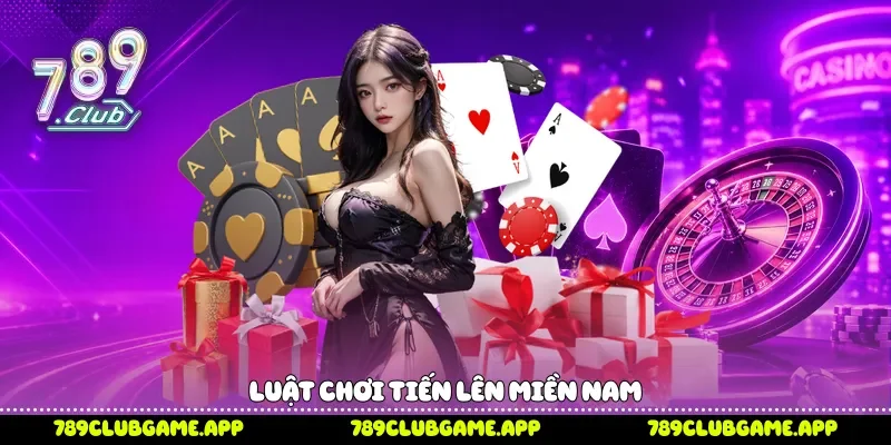 Luật chơi Tiến lên miền nam