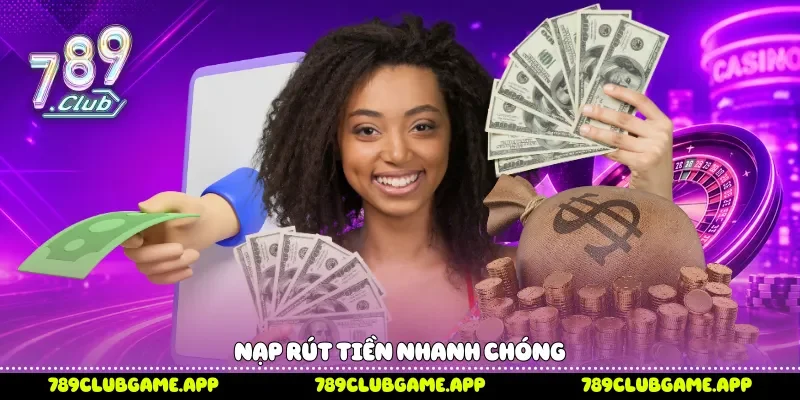 Nạp rút tiền nhanh chóng 