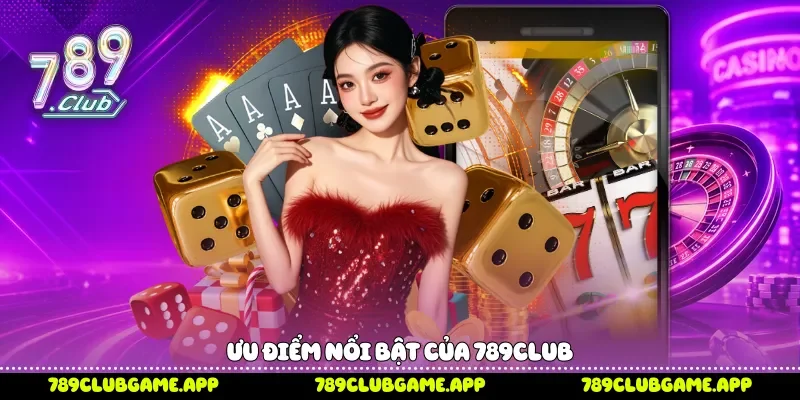 Ưu điểm nổi bật của 789Club 